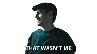 a man in a hat says that was n't me