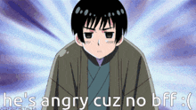 a cartoon character with the words he 's angry cuz no bff on the bottom
