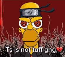 a cartoon of homer simpson wearing a headband and glasses with the words ts is not tuff gng