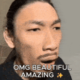 a man with long hair and a beard is making a funny face with the caption omg beautiful amazing