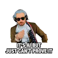 a sticker of a man in a wig and sunglasses with the words it 's ai but just can 't prove it