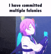 a picture of a girl with purple hair and the words i have committed multiple felonies .