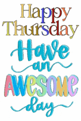 happy thursday have an awesome day written in different colors on a white background