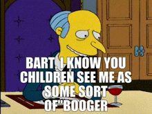 bart simpson is sitting at a table with a glass of wine and says bart i know you children see me