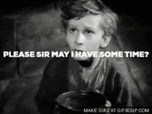 Please Sir Can I Have Some Time GIF - Please Sir Can I Have Some Time GIFs