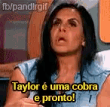 a woman is talking in a foreign language and saying taylor e uma cobra e pronto .