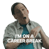 a man says i 'm on a career break while making a funny face