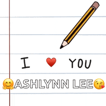a drawing of a pencil with the words i love you ashlynn lee below it