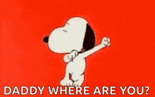 snoopy is dancing on a red background with the words daddy where are you