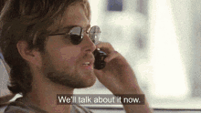 a man wearing sunglasses is talking on a cell phone with the words " we 'll talk about it now " below him