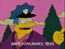 Simpsons Chief Wigum GIF - Simpsons Chief Wigum Bake Him Away Toys GIFs