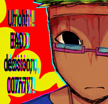 a drawing of a man with glasses and the words " uh oh !!! bad decision 007777 "