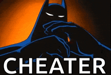 a cartoon of batman covering his face with his hands and the word cheater written below him