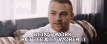 Didnt Work But Totally Worth It Failed But Not A Waste GIF - Didnt Work But Totally Worth It Failed But Not A Waste Would Do It All Over Again GIFs