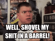 a man says well shovel my shit in a barrel in front of a mega man poster