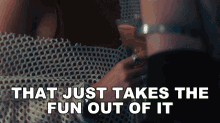 That Just Takes The Fun Out Of It Fun Out Of It Song GIF - That Just Takes The Fun Out Of It Fun Out Of It Song That Takes All Of The Fun Out Of It GIFs