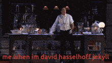 a man in a lab with the words me when im david hasselhoff jekyll written below him
