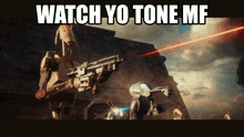 a picture of a robot with the words watch yo tone mf