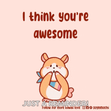 a cartoon hamster is surrounded by hearts and says i think you 're awesome