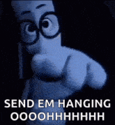 a cartoon character with glasses is pointing at the camera and saying `` send em hanging ooohhhhhhhh '' .