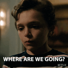 a young boy is asking where are we going from netflix