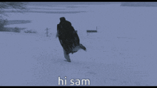 a person walking in the snow with the words hi sam written below them