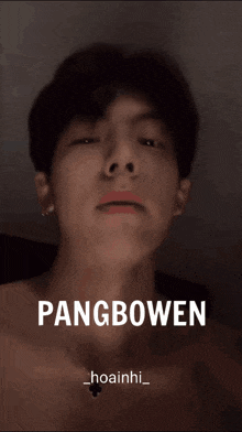 a close up of a man 's face with the name pangbowen written on the bottom