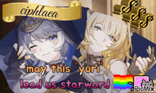 a picture of two anime girls with the words " may this yuri lead us starward " on it
