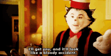 I'Ll Get You, And It'Ll Look Like A Bloody Accident. GIF - Catinthehat Mikemyers Drsuess GIFs