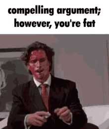 Compelling Argument However Youre Fat American Psycho GIF - Compelling Argument However Youre Fat American Psycho Patrick Bateman GIFs