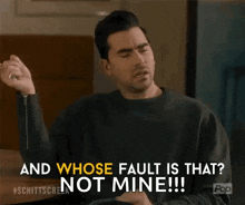 a man is saying and whose fault is that not mine !
