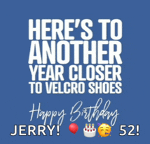 here 's to another year closer to velcro shoes
