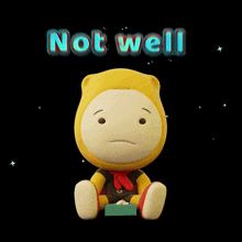 a yellow teddy bear with a sad face is sitting under the words not well