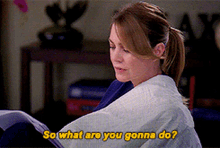Greys Anatomy Meredith Grey GIF - Greys Anatomy Meredith Grey So What Are You Gonna Do GIFs
