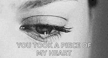 tear cry sad eye you took a piece of my heart