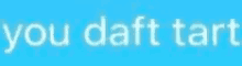 Daft Tart Tart GIF - Daft Tart Tart Daft GIFs