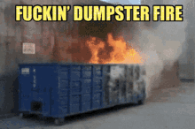 dumpster fire burn mess