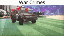 a picture of a jeep with the words war crimes written above it