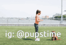 a woman standing next to a dog with the words ig @pupstime below her