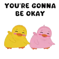 a yellow and pink duck with the words you 're gonna be okay behind them