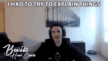 I Had To Try To Explain Things Bevils GIF - I Had To Try To Explain Things Bevils La Guerrillas GIFs