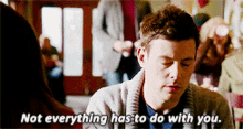 Cory Monteith Not Everything Has To Do With You GIF - Cory Monteith Not Everything Has To Do With You GIFs
