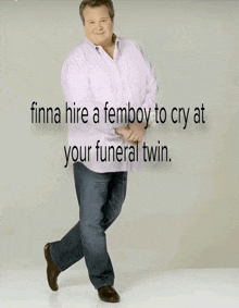 a man in a pink shirt says finna hire a femboy to cry at your funeral twin.