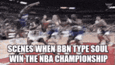 scenes when bbn type soul win the nba championship is displayed