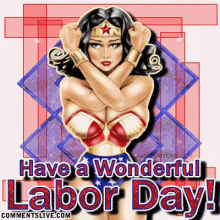 have a wonderful labor day happy labor day wonder woman labor day weekend2018 party hard