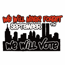 we will never forget never forget we will vote voter vote