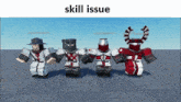 a group of roblox characters are standing next to each other with the words skill issue written above them