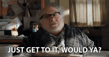 Just Get To It Would Ya Danny Devito GIF - Just Get To It Would Ya Danny Devito Edward Gilpin GIFs