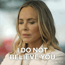 a woman says i do not believe you in a netflix advertisement