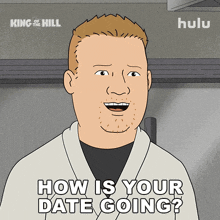 a cartoon character from king of the hill asking how is your date going